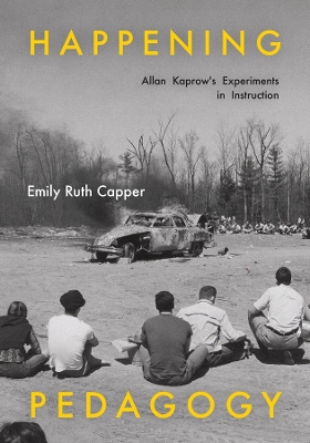 Happening Pedagogy: Allan Kaprow's Experiments in Instruction