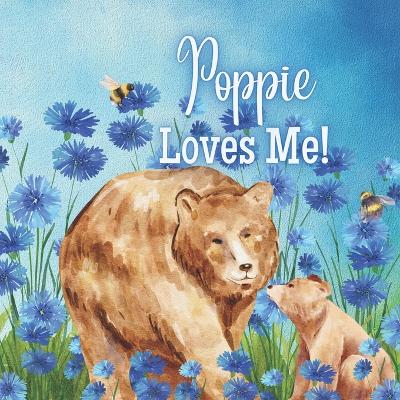 Poppie Loves Me!: A Rhyming story about Generational Love!
