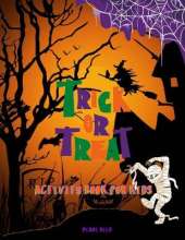 Trick or Treat Activity Book for Kids: This Cute Halloween Activity Book Will Keep Your Kids Ages 4-8 Busy During the Party: Spooky Coloring Pages, Fun Maze Puzzles, Tic-tac-toe and Hangman Games, Mixed Up for Your Wonderful Experience!