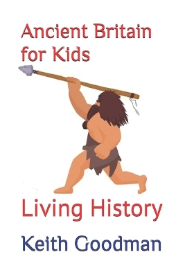 Ancient Britain for Kids: Living History