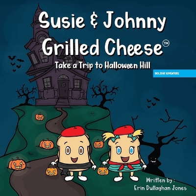 Susie & Johnny Grilled Cheese Take a Trip to Halloween Hill: A Holiday Adventure