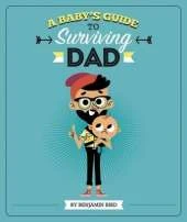 Baby Survival Guides Babys Guide to Surviving Dad