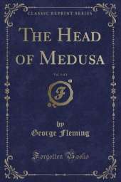 The Head of Medusa, Vol. 3 of 3 (Classic Reprint)