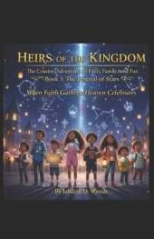 Heirs of the Kingdom The Cousins' Adventures of Faith, Family, and Fun BOOK 3 THE FESTIVAL OF STARS: Book 3 The Festival of Stars "When faith gathers, Heaven celebrates."