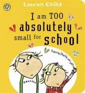 Charlie and Lola: I Am Too Absolutely Small for School Board Book