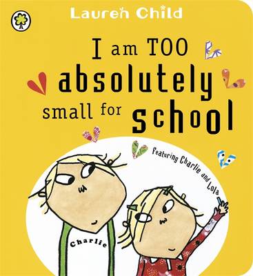 Charlie and Lola: I Am Too Absolutely Small for School Board Book