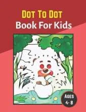 dot to dot book for kids ages 4-8: 100 Fun Connect The Dots Books for Kids Age 8, 9, 10, 11, 12 - Kids Dot To Dot Puzzles With Colorable Pages Ages ... & Girls Connect The Dots Activity Books)