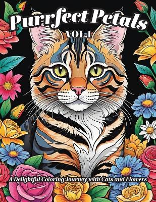 Purrfect Petals: A Delightful Coloring Journey with Cats and Flowers: An Adult Coloring Book
