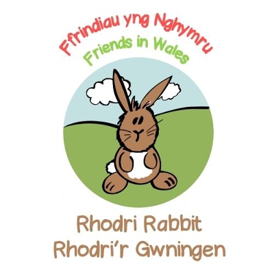 Rhodri Rabbit / Rhodri'r Gwningen: Friends in Wales / Ffrindiau yng Nghymru