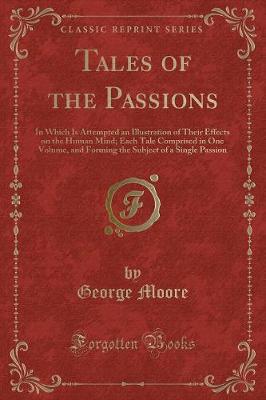 Tales of the Passions: In Which Is Attempted an Illustration of Their Effects on the Human Mind; Each Tale Comprised in One Volume, and Forming the Subject of a Single Passion (Classic Reprint)