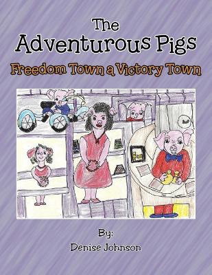 The Adventurous Pigs: Freedom Town, a Victory Town