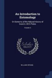 An Introduction to Entomology: Or Elements of the Natural History of Insects: With Plates; Volume 3