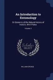 An Introduction to Entomology: Or Elements of the Natural History of Insects: With Plates; Volume 3