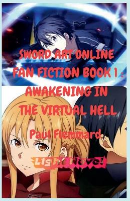SWORD ART ONLINE FAN FICTION Book 1: Awakening in the Virtual Hell