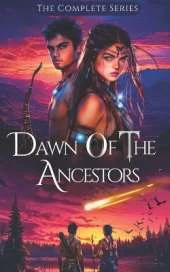 Dawn of the Ancestors Saga: The Complete Collection [Books 1-3] (A Young Adult Coming-of-Age Fantasy Fiction Series)