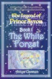 The White Forest: The Legend of Prince Ayron Book 1