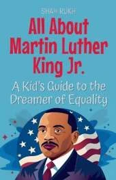 All About Martin Luther King Jr.: A Kid's Guide to the Dreamer of Equality