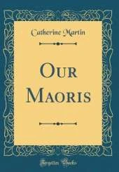 Our Maoris (Classic Reprint)