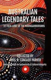 Australian Legendary Tales: Folk-Lore of the Noongahburrahs
