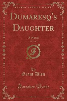 Dumaresq's Daughter, Vol. 2 of 3: A Novel (Classic Reprint)