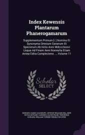 Index Kewensis Plantarum Phanerogamarum: Supplementum Primum [- ] Nomina Et Synonyma Omnium Generum Et Specierum Ab Initio Anni Mdccclxxxvi Usque Ad Finem Anni Nonnulla Etiam Antea Edita Complectens ..., Volume 11