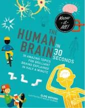The Human Brain in 30 Seconds: 30 amazing topics for brilliant brains explained in half a minute
