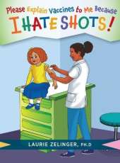 Please Explain Vaccines to Me: Because I HATE SHOTS!