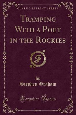 Tramping With a Poet in the Rockies (Classic Reprint)