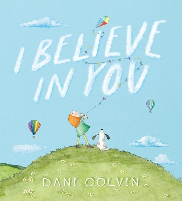 I Believe in You: Full of wisdom, kindness, resilience and self-belief