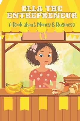 Ella the Entrepreneur: A Book about Money and Business