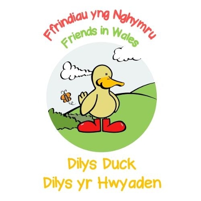 Dilys Duck / Dilys yr Hwyaden: Friends in Wales / Ffrindiau yng Nghymru