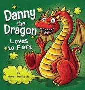 Danny the Dragon Loves to Fart: A Funny Read Aloud Picture Book For Kids And Adults About Farting Dragons