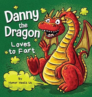 Danny the Dragon Loves to Fart: A Funny Read Aloud Picture Book For Kids And Adults About Farting Dragons