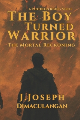 The Boy Turned Warrior: The Mortal Reckoning