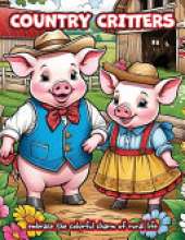 Country Critters: Embrace the Colorful Charm of Rural Life: coloring book