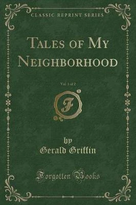 Tales of My Neighborhood, Vol. 1 of 2 (Classic Reprint)