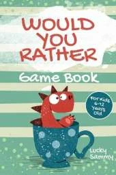 Would You Rather Game Book For Kids 6-12 Years Old: Crazy Jokes and Creative Scenarios for Young Inventors