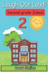 Laugh Out Loud Second Grade Jokes: 100+ Silly, Clean, and Hilarious Jokes for 7- to 8-Year-Olds