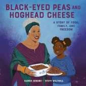 Black-Eyed Peas And Hoghead Cheese: A Story of Food, Family, and Freedom