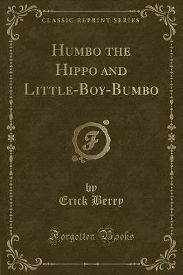 Humbo the Hippo and Little-Boy-Bumbo (Classic Reprint)