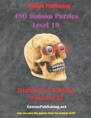 480 Sudoku Level 19 Puzzles Diabolical Edition Volume II: Can you solve the Puzzles from the hardest level?