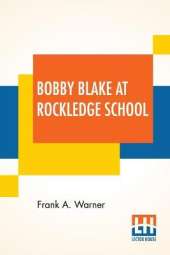 Bobby Blake At Rockledge School: Or Winning The Medal Of Honor