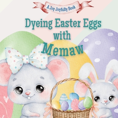 Dyeing Easter Eggs with Memaw: A Delightful Easter Story of Family Fun and Egg Dyeing