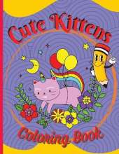 Cute Kittens Coloring Book: Adorable Cartoon Cats, Kittens & Caticorns