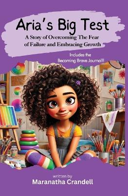 Aria's Big Test: A Story of Overcoming The Fear of Failure and Embracing Growth