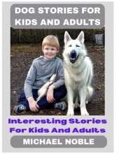 Dog Stories For Kids And Adults: Interesting Stories For Kids And Adults