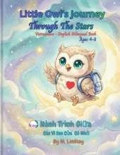 Little Owl's Journey Through The Stars - Hành Trình Giữa Các Vì Sao Của Cú Nhỏ: Vietnamese - English Bilingual Book for Kids Ages 4-8: A Bedtime Story about Courage and Friendship (Sách Song Ngữ Việt - Anh)