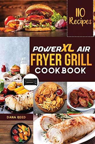 PowerXL Air Fryer Grill Cookbook: 110 Affordable, Quick & Easy Recipes to Fry, Bake, Grill and Roast.