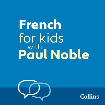 French for Kids with Paul Noble: Learn a Language with the Bestselling Coach