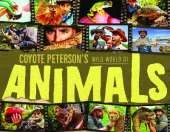 Coyote Peterson's Wild World of Animals: A Children's Animal Encyclopedia of All the Coolest Animals Around the World (Fun Facts for Kids)